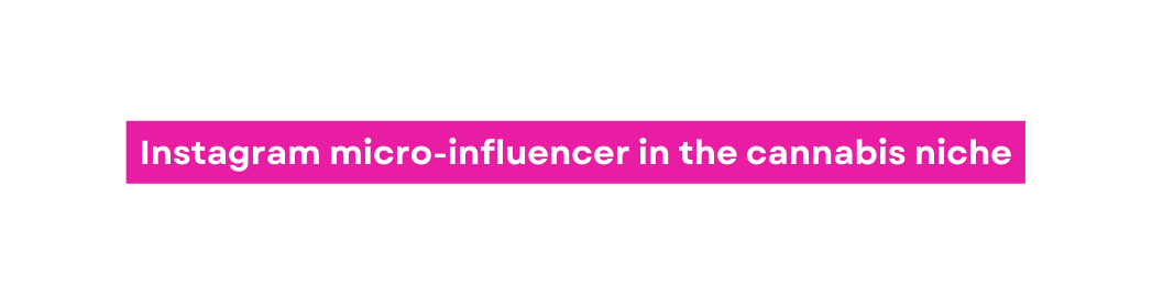 Instagram micro influencer in the cannabis niche